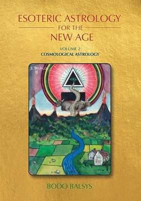 Esoteric Astrology for the New Age, Vol 2: Cosmological Astrology by Balsys, Bodo