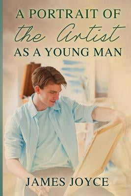 A Portrait of the Artist as a Young Man by Joyce, James