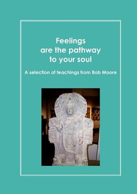 Feelings are the pathway to your soul: A reader of Bob Moore talks by Perret, Daniel