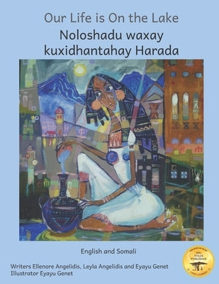 Our Life is on The Lake: An Oasis in Fine Art in Somali and English by Ready Set Go Books
