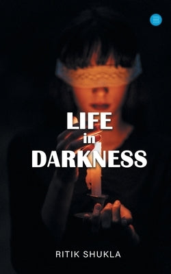 Life In Darkness by Shukla, Ritik