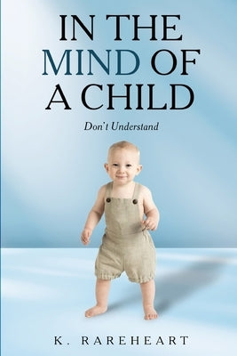 In the Mind Of a Child: Book 1 by Rareheart, K.