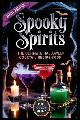 Spooky Spirits - The Ultimate Halloween Cocktail Recipe Book: Witchy Brews, Vampire Drinks & Haunted Potions for Your Darkest Parties by Collins, Bernard R.