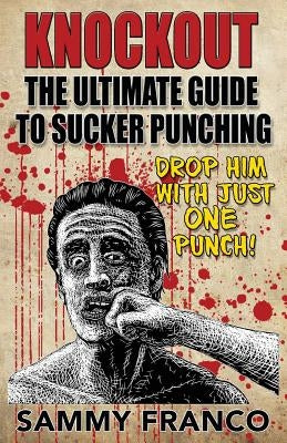 Knockout: The Ultimate Guide to Sucker Punching by Franco, Sammy