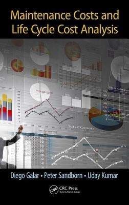 Maintenance Costs and Life Cycle Cost Analysis by Galar, Diego