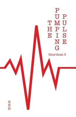 The Pumping Pulse: Heartbeat 3 by Ben
