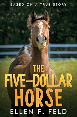 The Five-Dollar Horse by Feld, Ellen F.