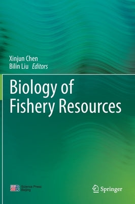 Biology of Fishery Resources by Chen, Xinjun