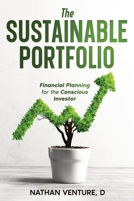 The Sustainable Portfolio: Financial Planning for the Conscious Investor by Venture, Nathan D.
