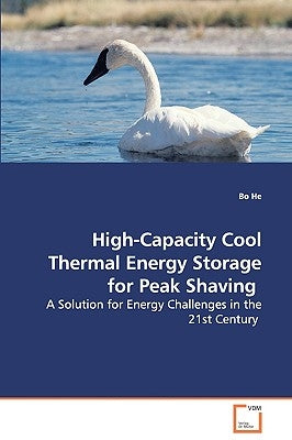 High-Capacity Cool Thermal Energy Storage for Peak Shaving - A Solution for Energy Challenges in the 21st Century by He, Bo