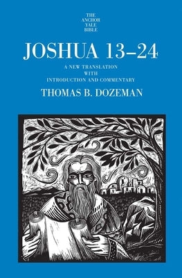 Joshua 13-24: A New Translation with Introduction and Commentary by Dozeman, Thomas B.