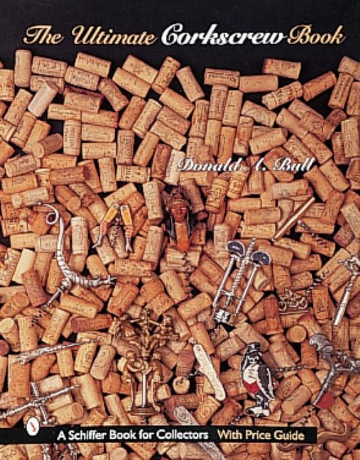 The Ultimate Corkscrew Book by Bull, Donald A.