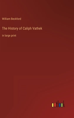 The History of Caliph Vathek: in large print by Beckford, William