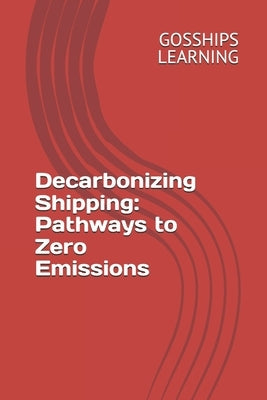 Decarbonizing Shipping: Pathways to Zero Emissions by Learning, Gosships