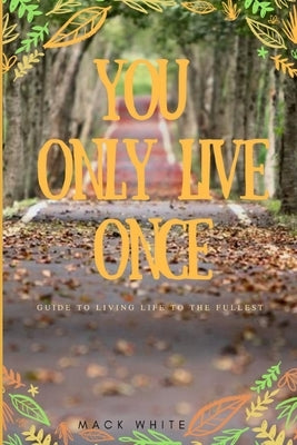 You Only Live Once by White, Mack D.