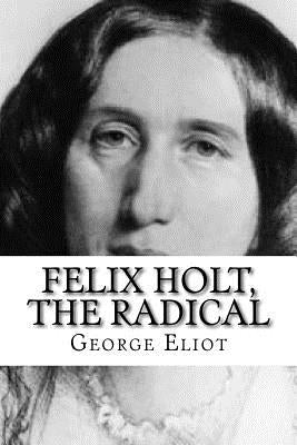 Felix Holt, The Radical by Edibooks