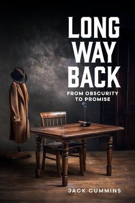 Long Way Back: From Obscurity to Promise by Cummins, Jack