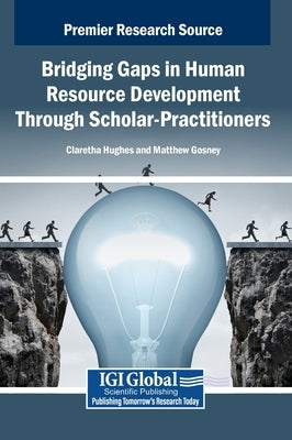 Bridging Gaps in Human Resource Development Through Scholar-Practitioners by Hughes, Claretha