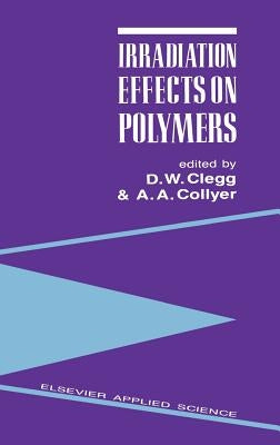 Irradiation Effects on Polymers by Clegg, D. W.