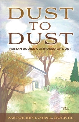 Dust to Dust: Human Bodies Composed of Dust by Dock, Benjamin E.