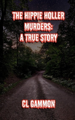 The Hippie Holler Murders: A True Story by Gammon, CL