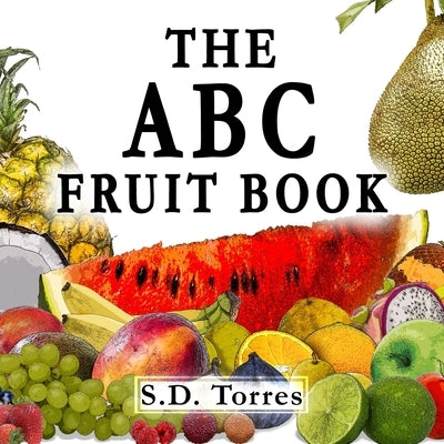 The ABC Fruit Book: Alphabet Learning With Fruit. by Torres, S. D.