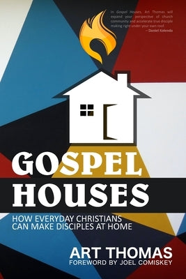 Gospel Houses: How Everyday Christians Can Make Disciples at Home by Comiskey, Joel