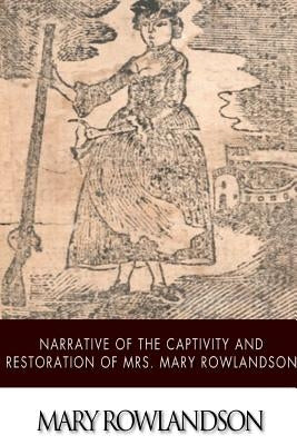 Narrative of the Captivity and Restoration of Mrs. Mary Rowlandson by Rowlandson, Mary