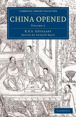 China Opened: Or, a Display of the Topography, History, Customs, Manners, Arts, Manufactures, Commerce, Literature, Religion, Jurisp by Gützlaff, Karl Friedrich August