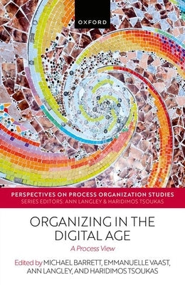 Organizing in the Digital Age: A Process View by Tsoukas, Haridimos