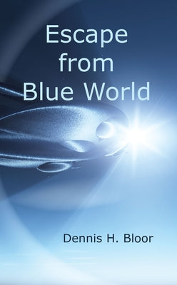 Escape from Blue World by Bloor, Dennis H.