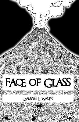 Face of Glass by Wakes, Damon L.
