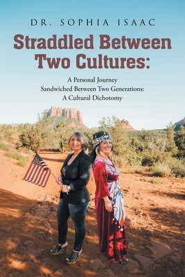 Straddled Between Two Cultures: A Personal Journey by Isaac, Sophia