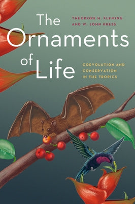 The Ornaments of Life: Coevolution and Conservation in the Tropics by Fleming, Theodore H.