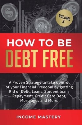 How to be Debt Free: A proven strategy to take control of your financial freedom by getting rid of debt, loans, student loans repayment, credit card d by Wall, Phil