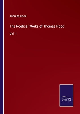 The Poetical Works of Thomas Hood: Vol. 1 by Hood, Thomas