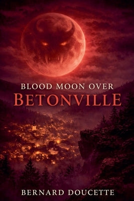 Blood Moon Over Betonville by Doucette, Bernard