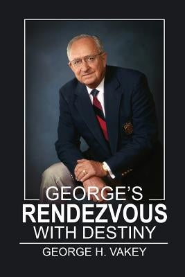 George's Rendezvous with Destiny by Vakey, George H.