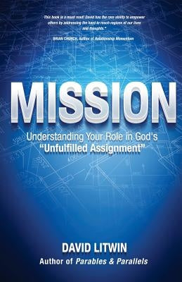 Mission: Understanding Your Role in God's "Unfulfilled Assignment" by Litwin, David