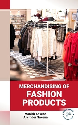 Merchandising of Fashion Products by Saxena, Manish