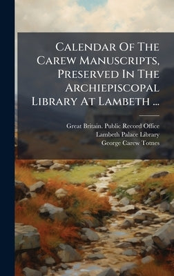 Calendar Of The Carew Manuscripts, Preserved In The Archiepiscopal Library At Lambeth ... by Great Britain Public Record Office