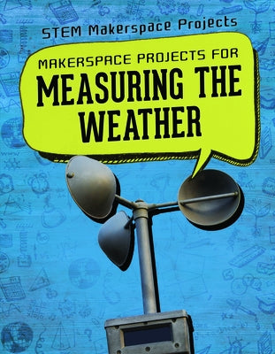Makerspace Projects for Measuring the Weather by Linde, Barbara Martina