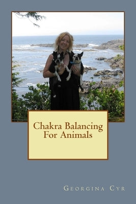 Chakra Balancing For Animals by Cyr, Georgina