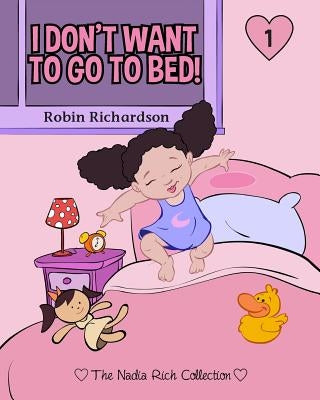 I Don't Want To Go To Bed! by Richardson, Robin