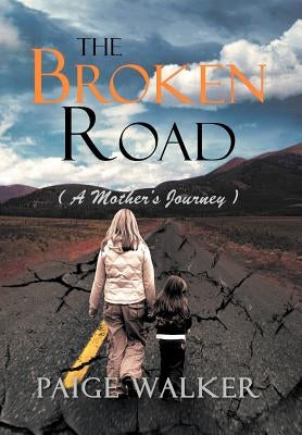 The Broken Road: ( a Mother's Journey ) by Walker, Paige