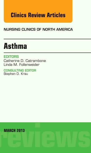 Asthma, an Issue of Nursing Clinics: Volume 48-1 by Catrambone, Cathy D.