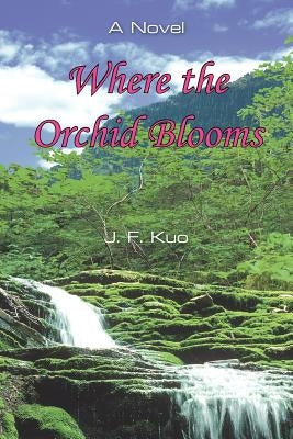 Where the Orchid Blooms by Kuo, J. F.