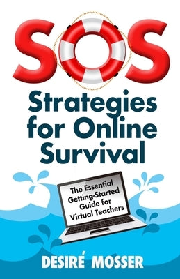 SOS: Strategies for Online Survival: The essential getting-started guide for virtual teachers by Mosser, Desiré