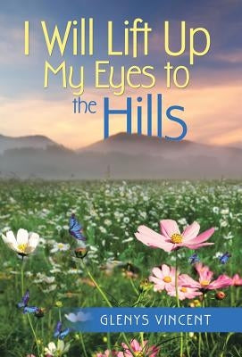 I Will Lift Up My Eyes to the Hills by Vincent, Glenys