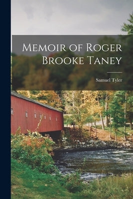 Memoir of Roger Brooke Taney by Tyler, Samuel